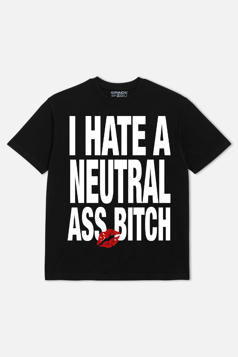 I HATE A NEUTRAL ASS BITCH T-SHIRT