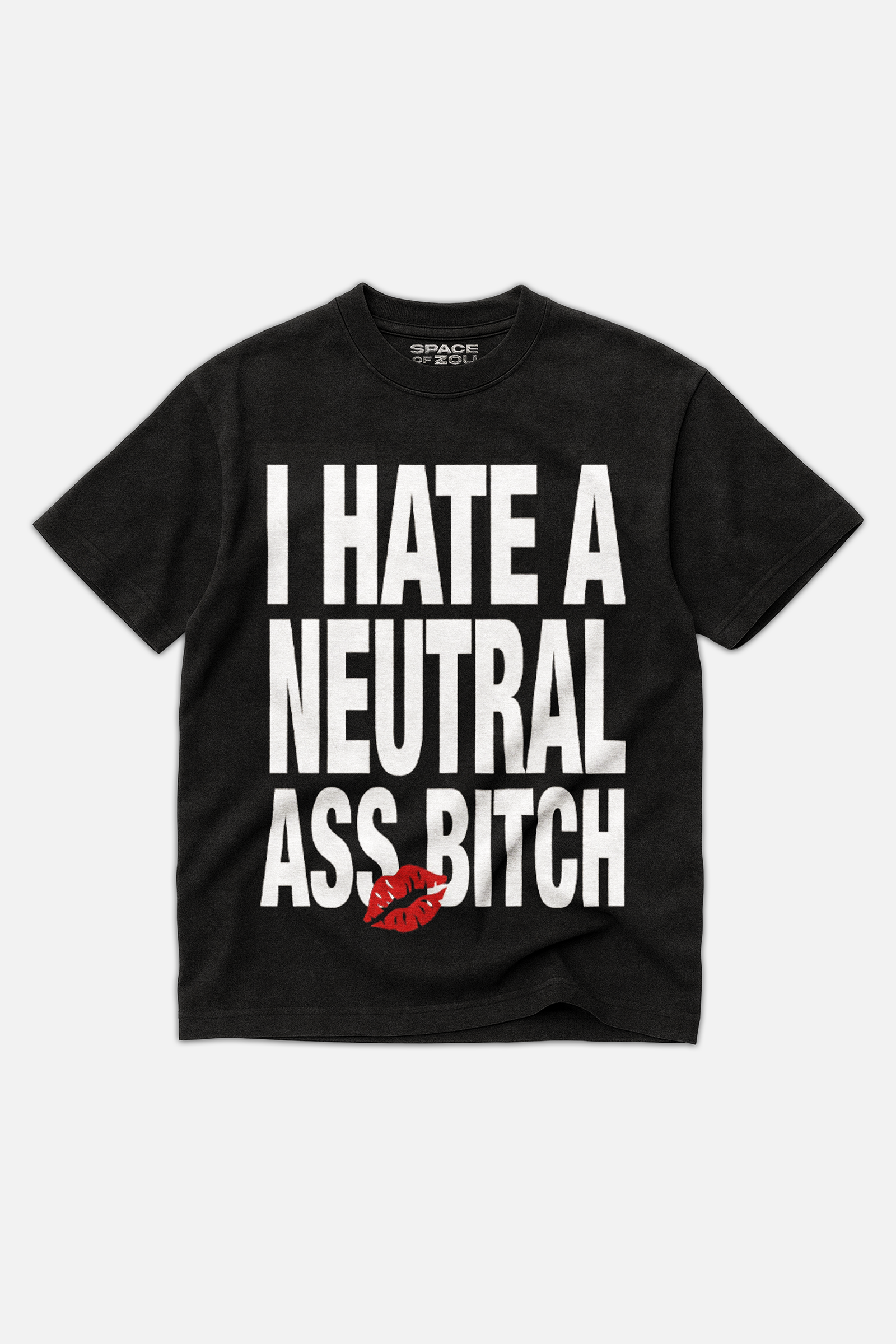 T-SHIRT I HATE A NEUTRAL ASS BITCH